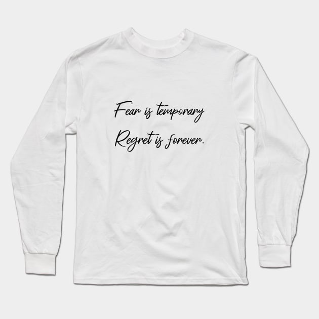 Fear is temporary. Regret is forever Long Sleeve T-Shirt by FlyingWhale369